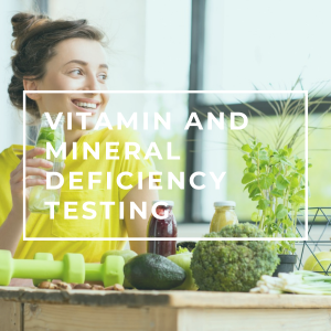 Vitamin and Mineral Deficiency Testing